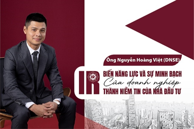 Ông Nguyễn Hoàng Việt (DNSE): IR biến năng lực và sự minh bạch của doanh nghiệp thành niềm tin của nhà đầu tư